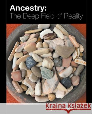 Ancestry: The Deep Field of Reality Eugenio Ordóñez 9798201580506