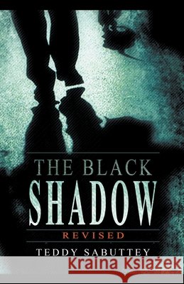 The Black Shadow - Revised Teddy Sabutey 9798201592516