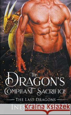 The Dragon's Compliant Sacrifice Ines Johnson   9798201593209 Those Johnson Girls