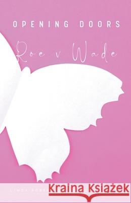 Opening Doors: Roe v Wade Bourgeois, Linda Robertson 9798201593636 Draft2Digital
