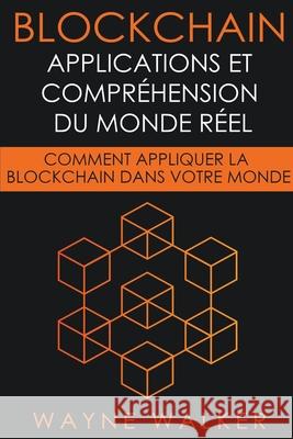 Blockchain: Applications et compréhension du monde réel Walker, Wayne 9798201594862 Draft2Digital