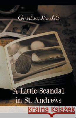 A Little Scandal in St. Andrews Christina Hamlett 9798201601973 Christina Hamlett