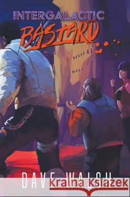 Intergalactic Bastard Walsh Dave Walsh 9798201611231 Draft2Digital