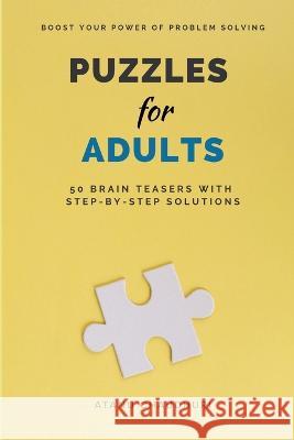 Puzzles for Adults: 50 Brain Teasers with Step-by-Step Solutions Atanu Chaudhuri 9798201622046 Atanu Chaudhuri