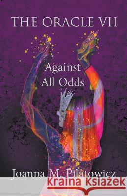 The Oracle VII - Against All Odds Joanna M Pilatowicz 9798201623296 Joanna M. Pilatowicz