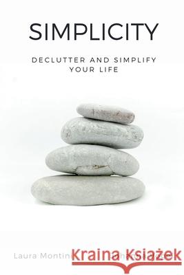 Simplicity: Declutter and Simplify Your Life Laura Montini, Johanna Vogel 9798201623913 Laura Montini