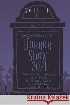BAQWA Presents: Horror Show 2021 Wayne Goodman, Richard May, Neu, M D 9798201633059 Baqwa