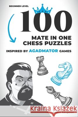 100 Mate in One Chess Puzzles, Inspired by Agadmator Games: Beginner Level Andon Rangelov 9798201633578 Andon Rangelov