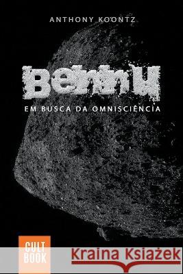 Bennu - Em Busca da Omnisciência Anthony Koontz 9798201634469 Anthony Koontz
