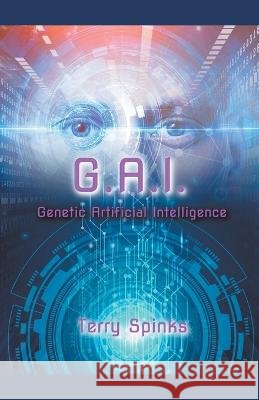 G.A.I. Genetic Artificial Intelligence Spinks Terry Spinks 9798201635688