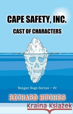 Cape Safety, Inc. - Cast of Characters Richard Hughes 9798201639051