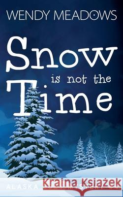 Snow is not the Time Meadows Wendy Meadows 9798201642518