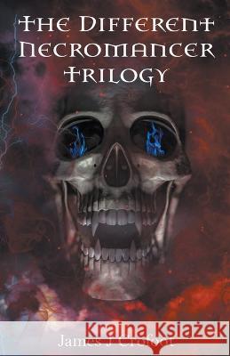 The Different Necromancer Trilogy James J Crofoot 9798201652227 James Crofoot