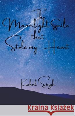 The Moonlight Smile that Stole my Heart Kushal Singh 9798201654009 Saka Productions Pvt Ltd