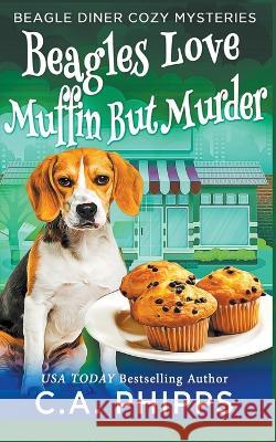 Beagles Love Muffin But Murder C a Phipps 9798201658656 Cheryl Phipps