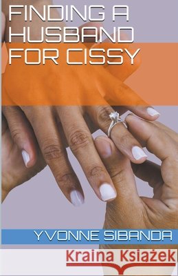 Finding a Husband for Cissy Yvonne Sibanda 9798201661403
