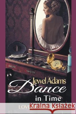 Dance in Time Jewel Adams 9798201662912 Ja Creations