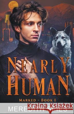 Nearly Human (Marked, Book 1) Meredith Spies 9798201665647 Meredith Spies