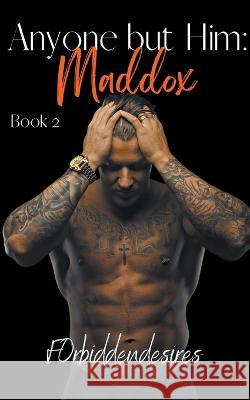 Anyone but Him: Maddox F0rbiddendesires 9798201671464 F0rbiddendesires