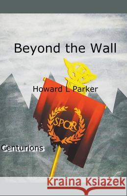 Beyond the Wall Howard L Parker 9798201685973