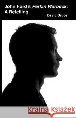 John Ford's Perkin Warbeck: A Retelling David Bruce 9798201690922 David Bruce