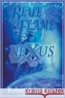 Blue Flame - NEXUS Webster Robert A Webster 9798201694890 Draft2Digital