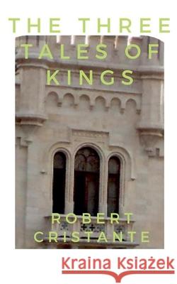 The Three Tales of Kings Robert Cristante 9798201696474 Robert Cristante