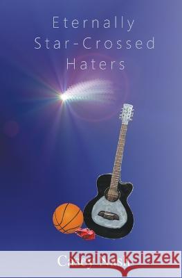 Eternally Star-Crossed Haters Casey Nash   9798201701482 Casey Nash