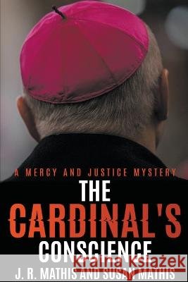 The Cardinal's Conscience J R Mathis, Susan Mathis 9798201703110