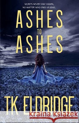 Ashes to Ashes T K Eldridge 9798201721770 Graffridge Publishing