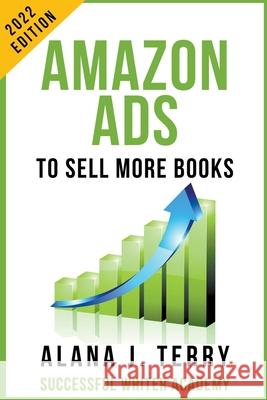 Amazon Ads to Sell More Books: 2022 Edition Terry, Alana J. 9798201721992 Draft2Digital