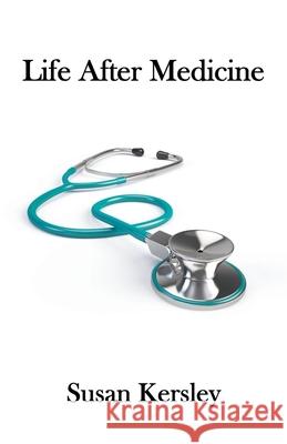 Life After Medicine Susan Kersley 9798201722302 Susan Kersley