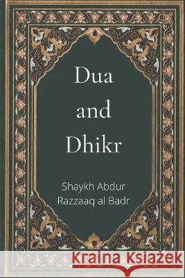 Dua and Dhikr Shaykh Abdur Razzaaq Al Badr 9798201724993 Heaven on Earth Publications