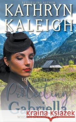 Protecting Gabriella Kathryn Kaleigh 9798201728533 Kst Publishing