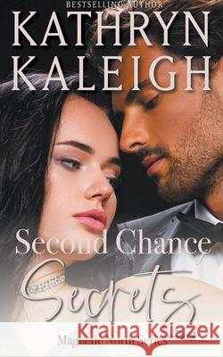 Second Chance Secrets: Sexy Second Chance Billionaires Kathryn Kaleigh 9798201731588 Kst Publishing