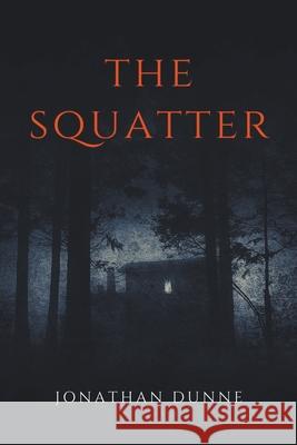 The Squatter Jonathan Dunne 9798201732851