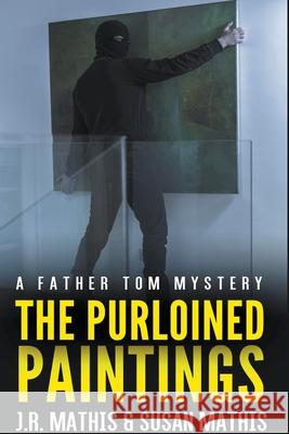 The Purloined Paintings J R Mathis, Susan Mathis 9798201733247 J. R. Mathis