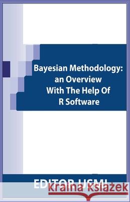 Bayesian Methodology: an Overview With The Help Of R Software Editor Ijsmi   9798201740498 Ijsmi