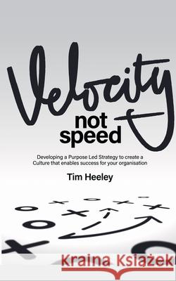 Velocity not Speed Tim Heeley   9798201740870 Tim Heeley