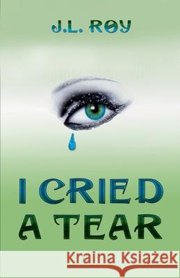I Cried A Tear Jean-Luc Roy   9798201745493 Jean-Luc Roy