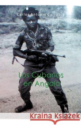 Los Cubanos en Angola Carrasco Carlos Antonio Carrasco 9798201751227