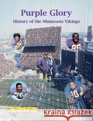 Purple Glory-History of the Minnesota Vikings Fulton Steve Fulton 9798201758639