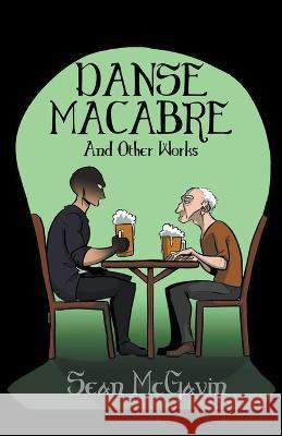 The Danse Macabre & Other Works Sean McGavin   9798201766993