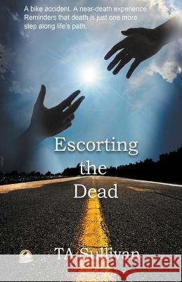 Escorting the Dead Ta Sullivan 9798201767686 Im Light Publishing
