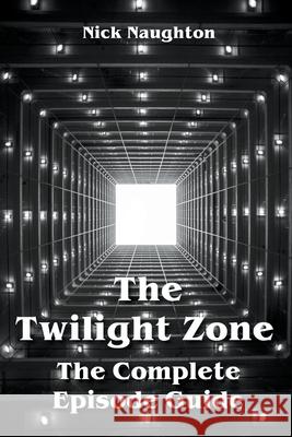 The Twilight Zone The Complete Episode Guide Nick Naughton   9798201770273 Nick Naughton