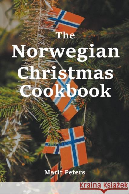 The Norwegian Christmas Cookbook Marit Peters 9798201773724 Marit Peters