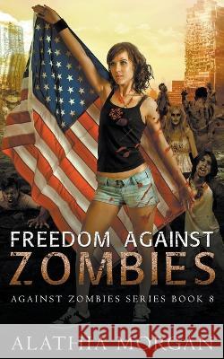 Freedom Against Zombies Alathia Morgan 9798201777081 Alathia Morgan