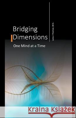 Bridging Dimensions One Mind at a Time Lana J Thomas   9798201781224 Nuhealing Institute