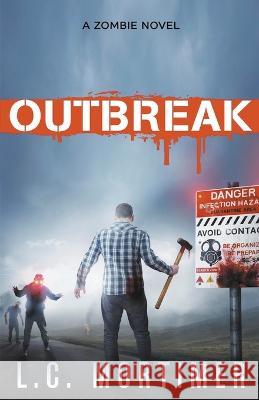 Outbreak: A Zombie Novel L C Mortimer 9798201782887 L.C. Mortimer