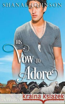 His Vow to Adore Shanae Johnson 9798201784508